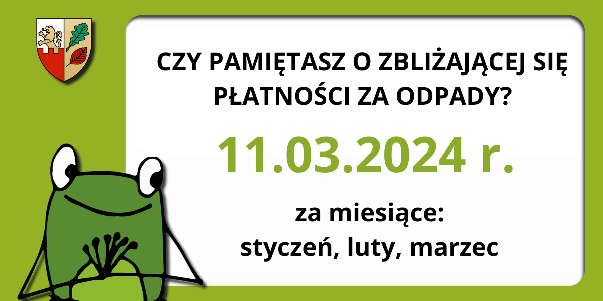 Zbliża się termin płatności opłaty za gospodarowanie odpadami komunalnymi – 11.03.2024 r.