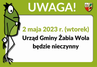 W dniu 2 maja 2023 r. (wtorek) Urząd Gminy Żabia Wola będzie nieczynny.