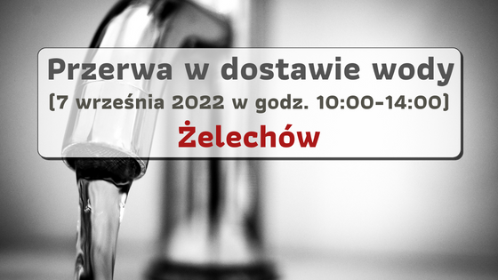 Przerwa w dostawie wody 07.09.2022 r. - Żelechów