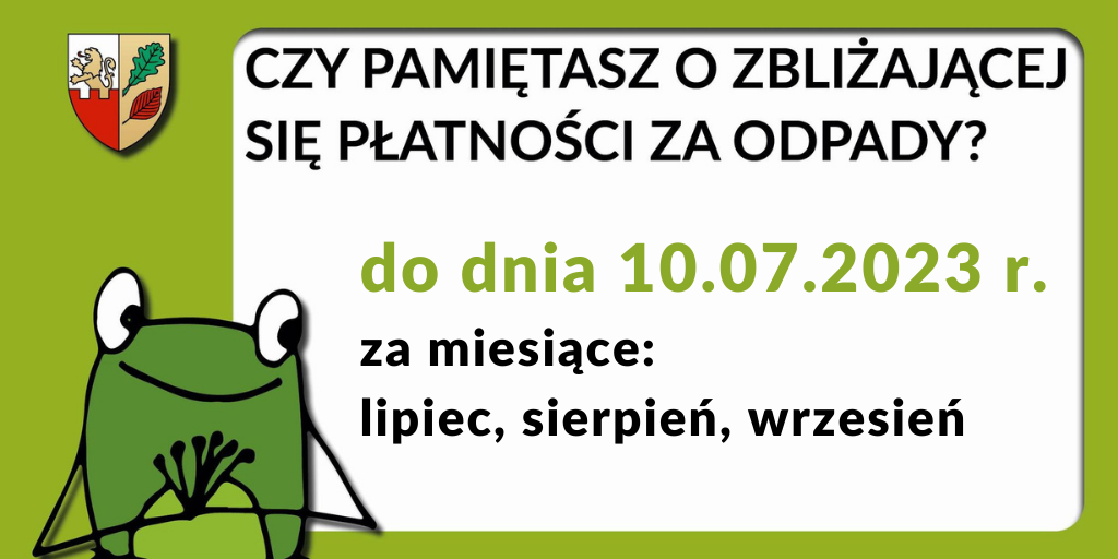 Uwaga! Zbliża się termin płatności opłaty za gospodarowanie odpadami komunalnymi - 10.07.2023 r.