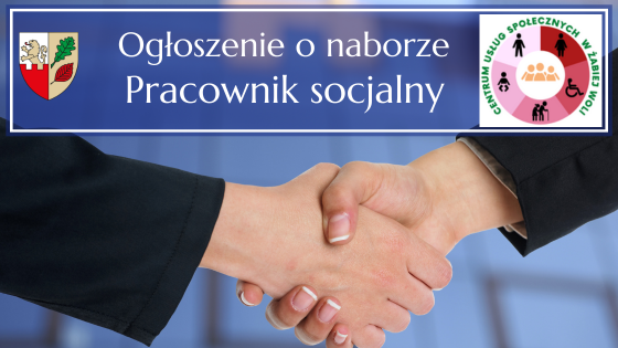 Ogłoszenie o naborze na wolne stanowisko - Pracownik Socjalny w CUS