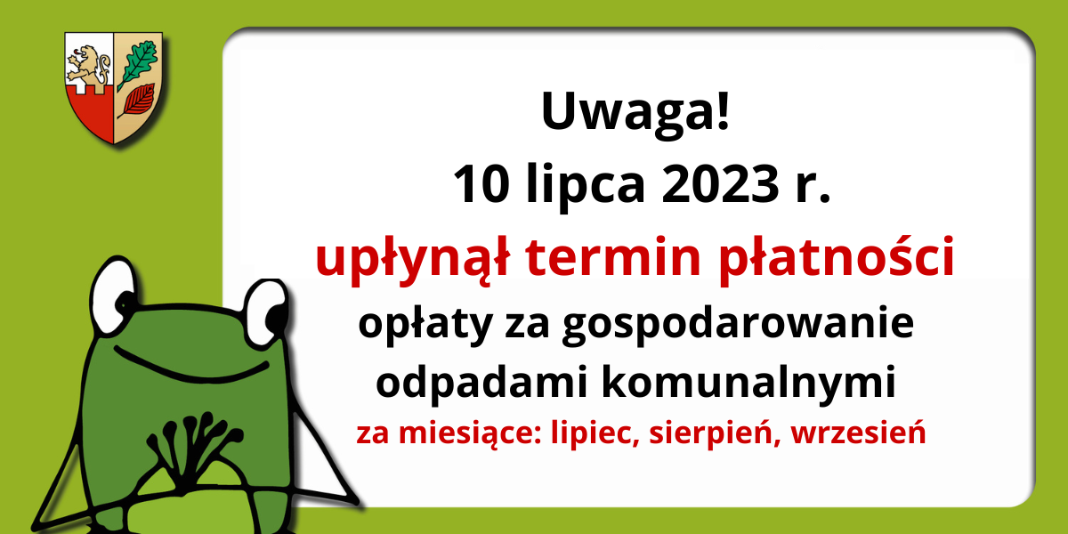 Uwaga! Przypominamy o upływie terminu płatności opłaty za gospodarowanie odpadami komunalnymi – 10.07.2023 r.