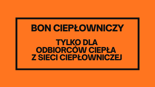 BON CIEPŁOWNICZY – tylko dla odbiorców ciepła z sieci ciepłowniczej
