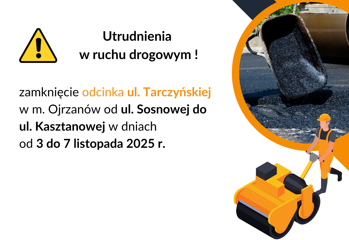 Zamknięcie odcinka ul. Tarczyńskiej w m. Ojrzanów (od ul. Sosnowej do ul. Kasztanowej)