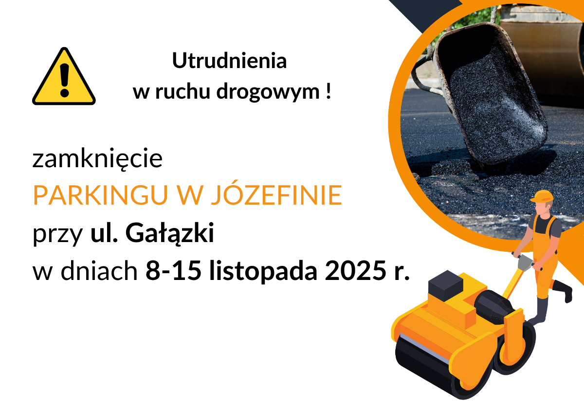 W dniach od 8.11.2025 r. do 15.11.2025 r. parking przy ul. Gałązki w Józefinie nieczynny!
